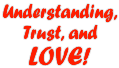 Understanding, trust and Love!